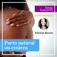 Parto natural ou cesárea - Especial #3