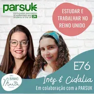 E76: Estudar e Trabalhar no Reino Unido, com Inês e Cidália