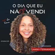 #EP 109 - Lanny Fernandes - Precisamos estar atentos e nos movimentando para encontrar as melhores oportunidades