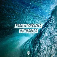 Nada Vai Silenciar o Meu Brado
