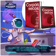 #ClubedoMultiverso.:41 | Corpos Secos