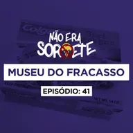 Não Era Sorvete 41 - Museu do fracasso