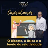 #299 - Casos & Causos | O filósofo, o físico e a teoria da relatividade