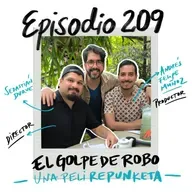 EP209: EL GOLPE DE ROBO (Una peli repunketa)