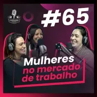 #65 Mulheres no Mercado de Trabalho