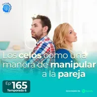 165.- Los celos como una manera de manipular a la pareja