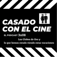 Casado Con El Cine 3x08. Los Globos de Oro y lo que hemos visto estas vacaciones