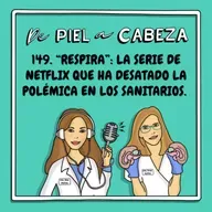 149. "RESPIRA": La serie de Netflix que ha desatado la polémica en los sanitarios.