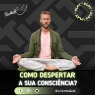Como despertar a sua consciência?