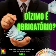 Dízimo é Obrigatório? - Dízimos E Ofertas, São A Vontade De Deus Ou Má Fé De Líderes? - Parte 3