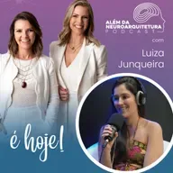Podcast Além da Neuroarquitetura - com Luiza Junqueira