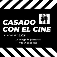 Casado Con El Cine 3x12. Trasplante fallido: La huelga de guionistas y la IA en el cine