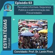 #63 - Mercados Informais, Segurança Pública e a administração das Precariedades