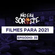 Não Era Sorvete 35 - Filmes para 2021