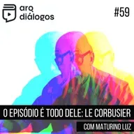 Episódio #59 - O episódio é todo dele: Le Corbusier