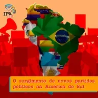 IPACast #044 O surgimento de novos partidos políticos na América do Sul