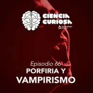 Ep. 66 - Porfiria y Vampirismo