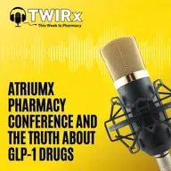 ATRIUMX Pharmacy Conference and the Truth about GLP-1 Drugs | TWIRx