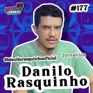 DANILO RASQUINHO - Podcast Vizinho #177