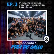 T6 Ep.3 Siéntense mientras nosotros chambeamos, Dale Gallos! 