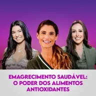 Ep. 122: Emagrecimento saudável: o Poder dos Alimentos Antioxidantes, com Fabi Sabatini