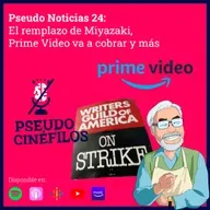 24 Pseudo Noticias - El remplazo de Miyazaki y como el stream se volvió televisión