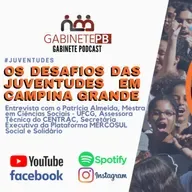 Gabinete Podcast: Os Desafios das Juventudes em Campina Grande - Entrevista com Patrícia Almeida
