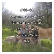 #08-04 - Pongamos que Hablo de 'Distancias y el Vivir' con Loli Cal de Perrerías Varias (ES)