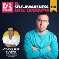 Othón Ruíz Nájera | El Self - Awareness en el Liderazgo