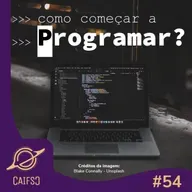 Clube de Astronomia #54 - Como começar a programar?