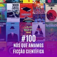 EP 100 - Nós que amamos ficção científica