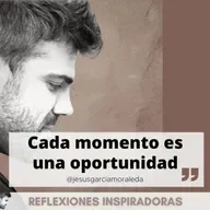 "Cada momento es una oportunidad única" - Jesús García Moraleda