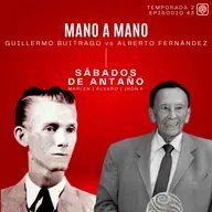 EP 75 SÁBADOS DE ANTAÑO - Mano a Mano Guillermo Buitrago vs Alberto Fernández