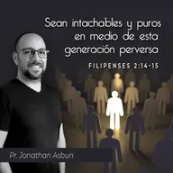 SEAN INTACHABLES Y PUROS EN MEDIO DE ESTA GENERACIÓN PERVERSA (FILIPENSES 2:14-15)