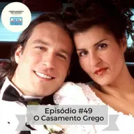 Ep 49 - Casamento grego