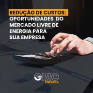 Redução de custos: Oportunidades do Mercado Livre de Energia para sua empresa