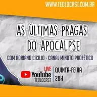 TEOLOCAST #47 – AS ÚLTIMAS PRAGAS DO APOCALIPSE – COM ADRIANO CICÍLIO (CANAL MINUTO PROFÉTICO)