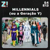 ZiCast S4E13 - Millennials (ou a Geração Y)