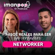 Pasos reales para ser un verdadero Networker | Imanpop el Podcast