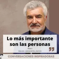 "Lo más importante son siempre las personas" - Javier Benavente -Parte II