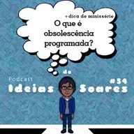 #54 O que é obsolescência programada?