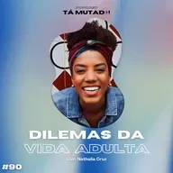 #90 Pequenas tristezas da vida adulta (com Nathalia Cruz)