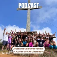 Episódio #62 | Jovens de Colatina sobem o Cruzeiro de Alto Liberdade