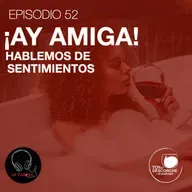 ¡Ay amiga! Hablemos de sentimientos