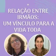 #52 RELAÇÃO ENTRE IRMÃOS: UM VÍNCULO PARA A VIDA TODA