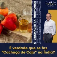 #304 - O Cachacista Responde | É verdade que se faz "Cachaça de caju" na Índia?