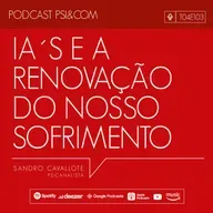 103 - IA´s e a renovação do nosso sofrimento