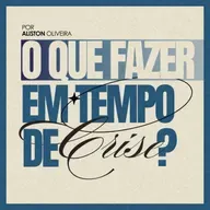 #156 O que fazer em tempo de crise? - Aliston Oliveira