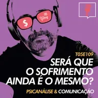 109 - Será que o sofrimento ainda é o mesmo?