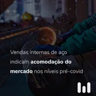 Episódio 57: Vendas internas de aço indicam acomodação do mercado nos níveis pré-covid